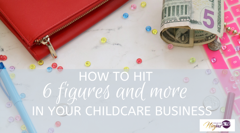 How to hit 6 figures and more in your childcare business