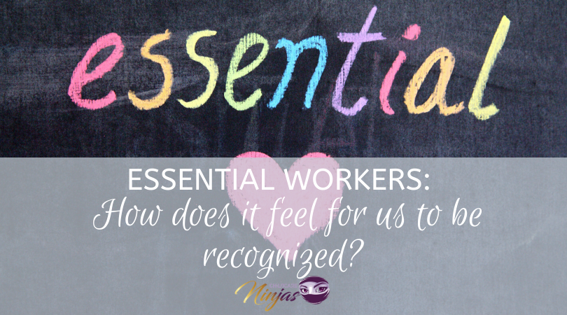 Essential workers: How does that feel for us?