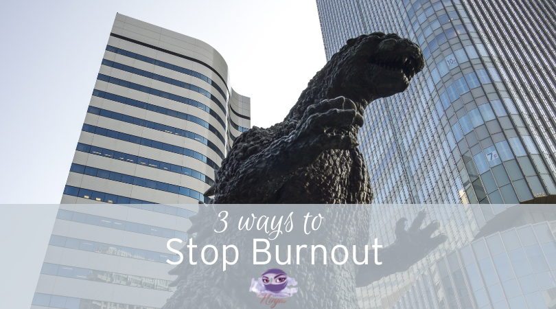 3 ways to keep the burnout monster at bay!