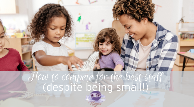 How-to-compete-for-the-best-staff-despite-being-small childcare ninja blog post