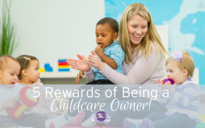 5 Rewards of Being a Childcare Owner