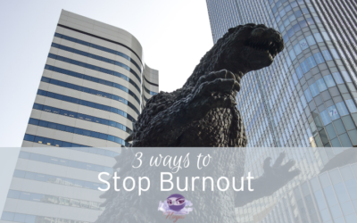 3 ways to keep the burnout monster at bay!