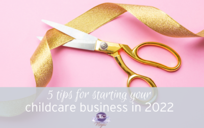 5 tips for starting your childcare business in 2022!